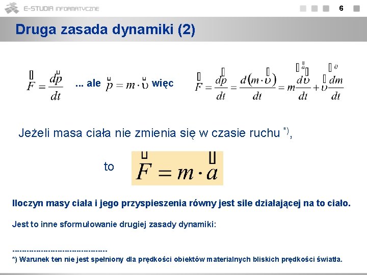 6 Druga zasada dynamiki (2) . . . ale więc Jeżeli masa ciała nie
