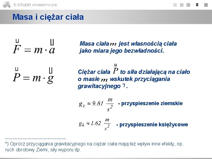 8 Masa i ciężar ciała Masa ciała jest własnością ciała jako miara jego bezwładności.