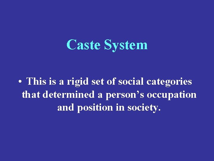 Caste System • This is a rigid set of social categories that determined a