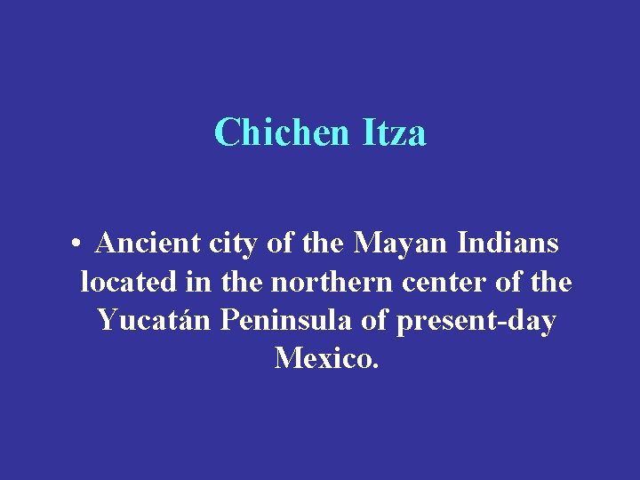 Chichen Itza • Ancient city of the Mayan Indians located in the northern center