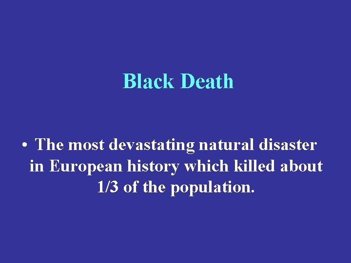 Black Death • The most devastating natural disaster in European history which killed about