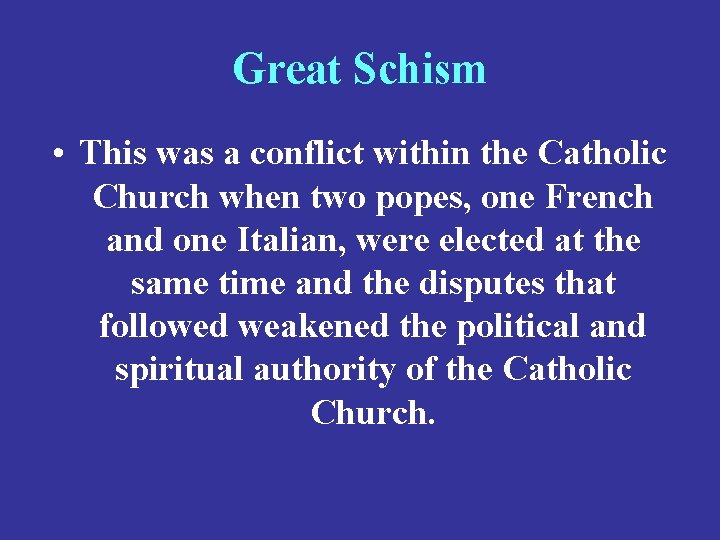 Great Schism • This was a conflict within the Catholic Church when two popes,