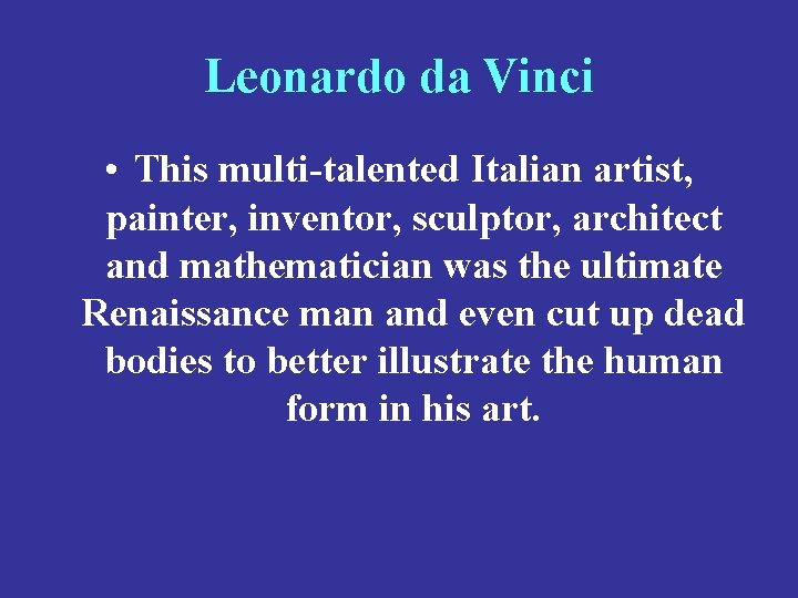 Leonardo da Vinci • This multi-talented Italian artist, painter, inventor, sculptor, architect and mathematician