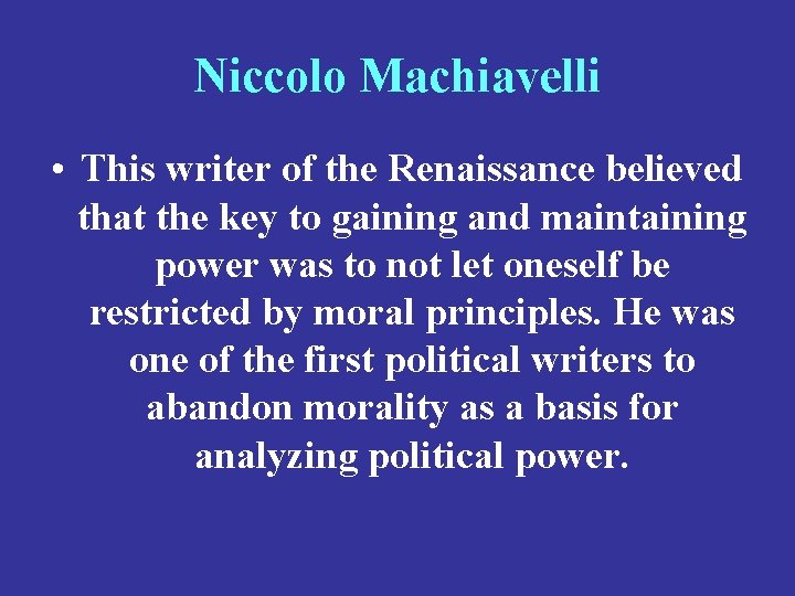 Niccolo Machiavelli • This writer of the Renaissance believed that the key to gaining