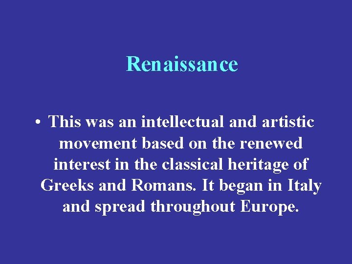 Renaissance • This was an intellectual and artistic movement based on the renewed interest