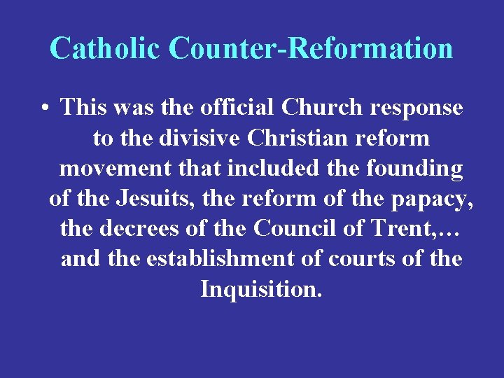 Catholic Counter-Reformation • This was the official Church response to the divisive Christian reform