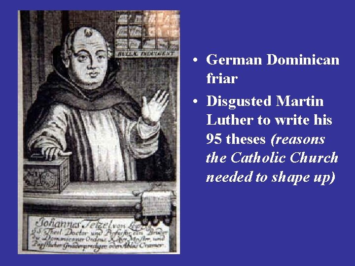  • German Dominican friar • Disgusted Martin Luther to write his 95 theses