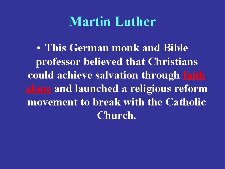 Martin Luther • This German monk and Bible professor believed that Christians could achieve