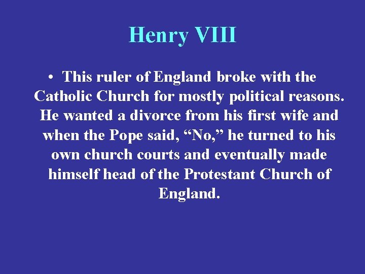 Henry VIII • This ruler of England broke with the Catholic Church for mostly