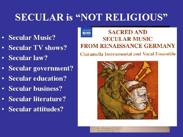SECULAR is “NOT RELIGIOUS” • • Secular Music? Secular TV shows? Secular law? Secular