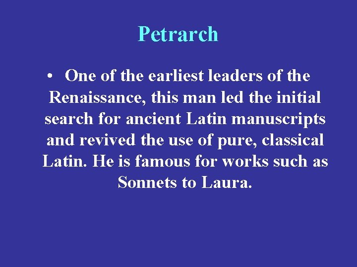 Petrarch • One of the earliest leaders of the Renaissance, this man led the
