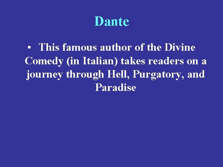 Dante • This famous author of the Divine Comedy (in Italian) takes readers on