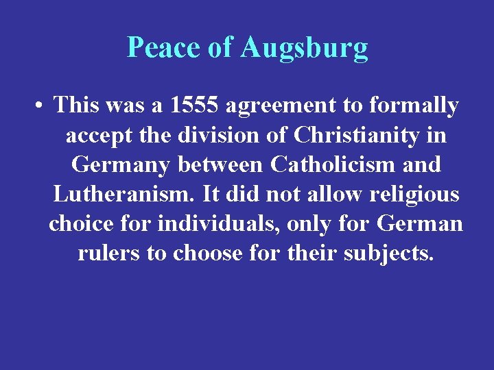 Peace of Augsburg • This was a 1555 agreement to formally accept the division