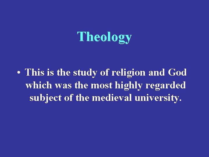 Theology • This is the study of religion and God which was the most
