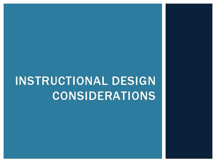 INSTRUCTIONAL DESIGN CONSIDERATIONS 