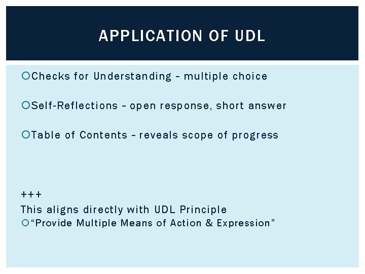 APPLICATION OF UDL Checks for Understanding – multiple choice Self-Reflections – open response, short