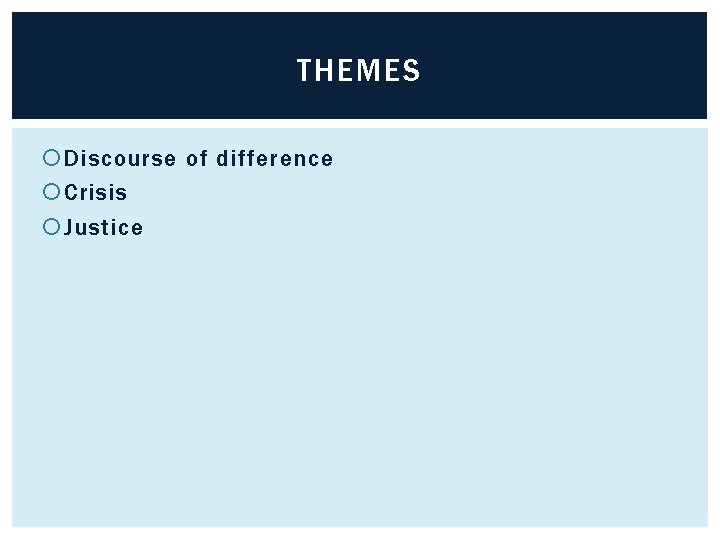 THEMES Discourse of difference Crisis Justice 