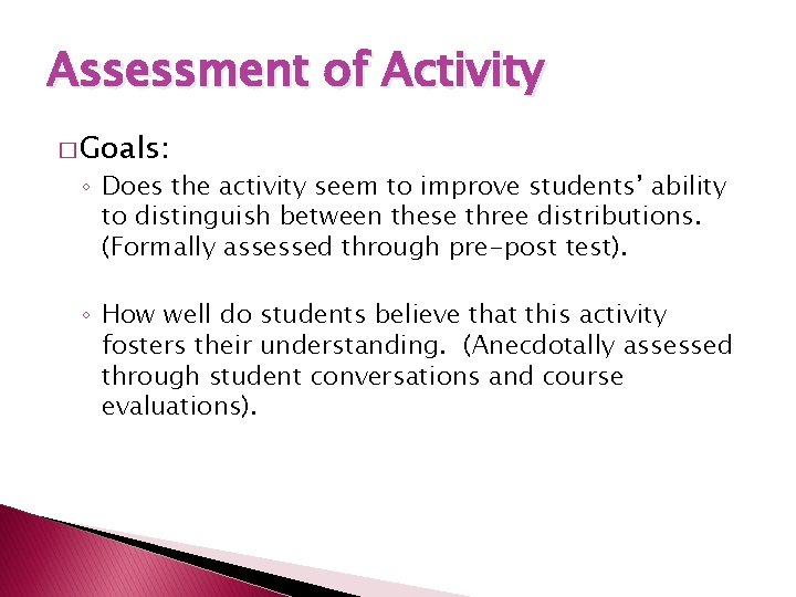 Assessment of Activity � Goals: ◦ Does the activity seem to improve students’ ability