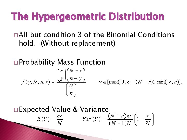 The Hypergeometric Distribution � All but condition 3 of the Binomial Conditions hold. (Without