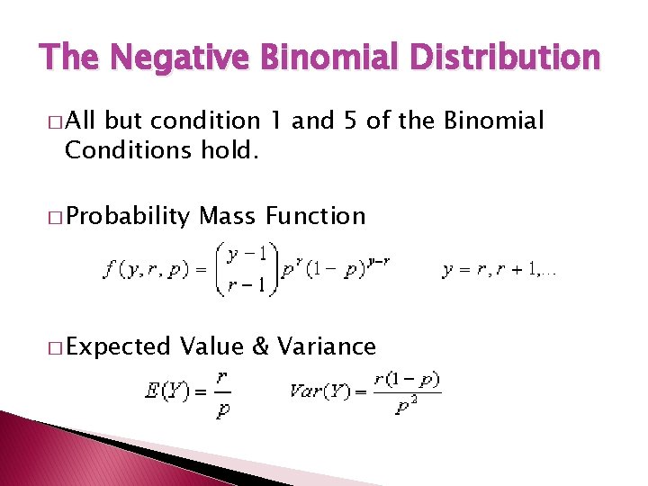 The Negative Binomial Distribution � All but condition 1 and 5 of the Binomial