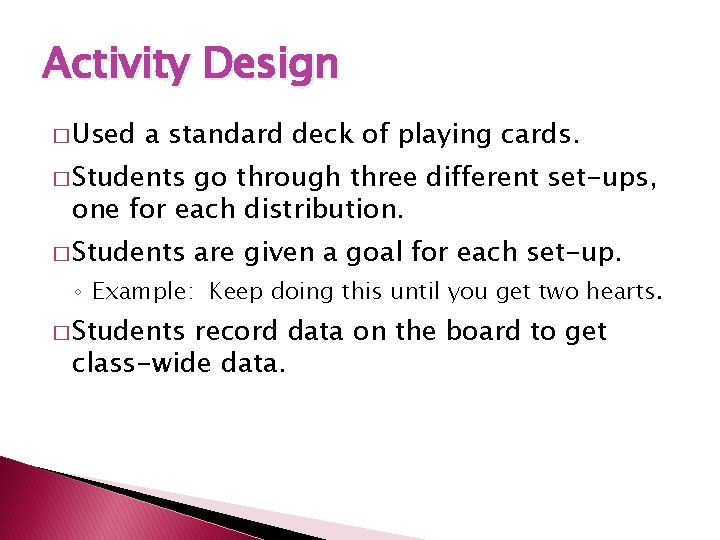 Activity Design � Used a standard deck of playing cards. � Students go through