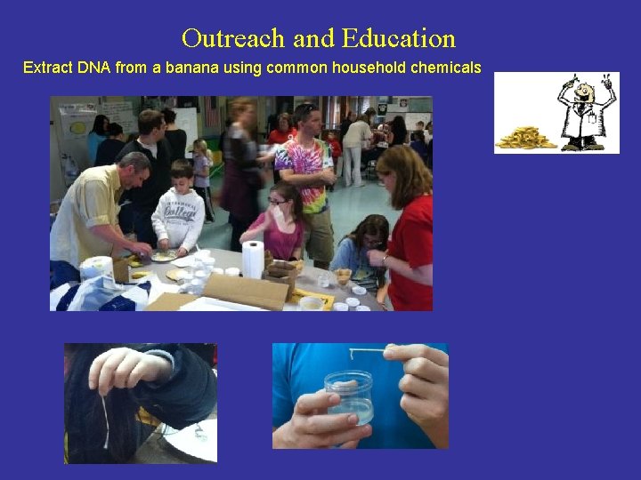 Outreach and Education Extract DNA from a banana using common household chemicals 