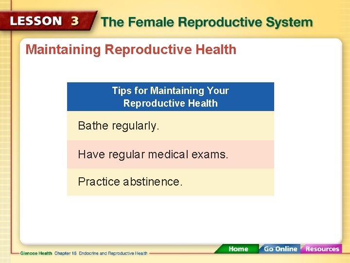 Maintaining Reproductive Health Tips for Maintaining Your Reproductive Health Bathe regularly. Have regular medical