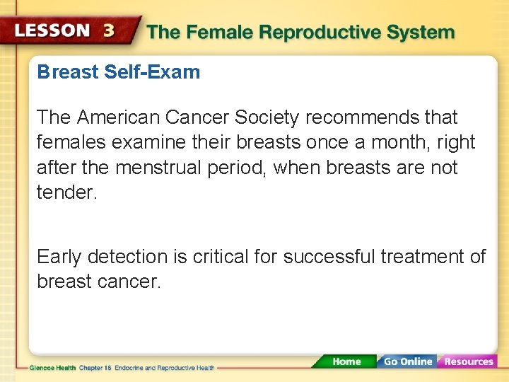Breast Self-Exam The American Cancer Society recommends that females examine their breasts once a
