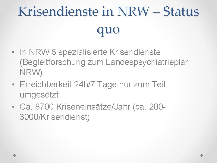 Krisendienste in NRW – Status quo • In NRW 6 spezialisierte Krisendienste (Begleitforschung zum