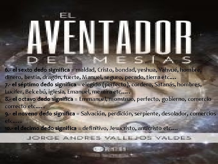 6. - el sexto dedo significa = maldad, Cristo, bondad, yeshua, Yahvué, hombre, dinero,