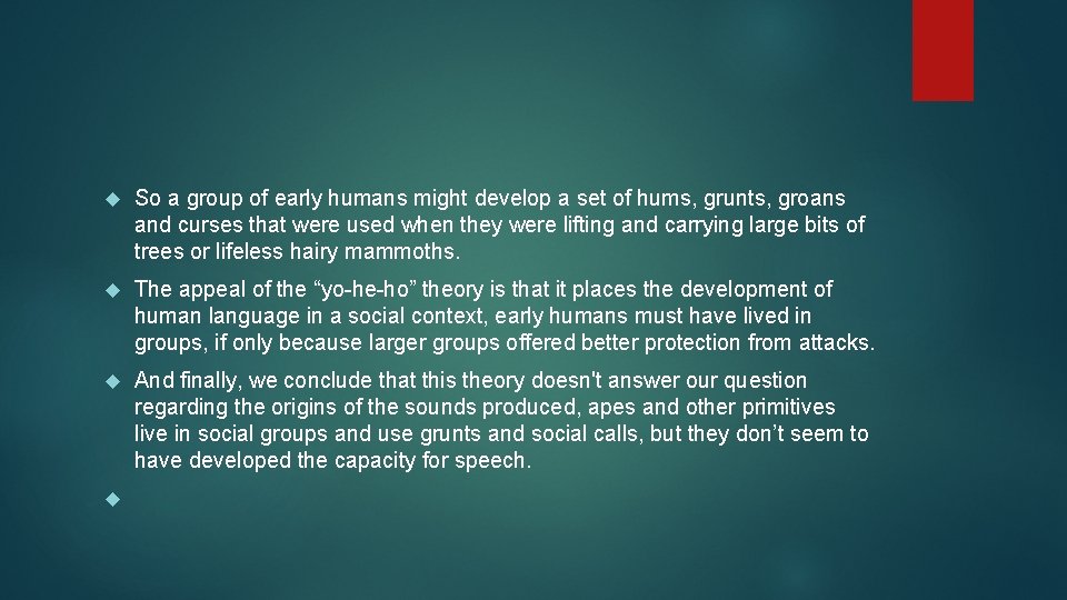  So a group of early humans might develop a set of hums, grunts,