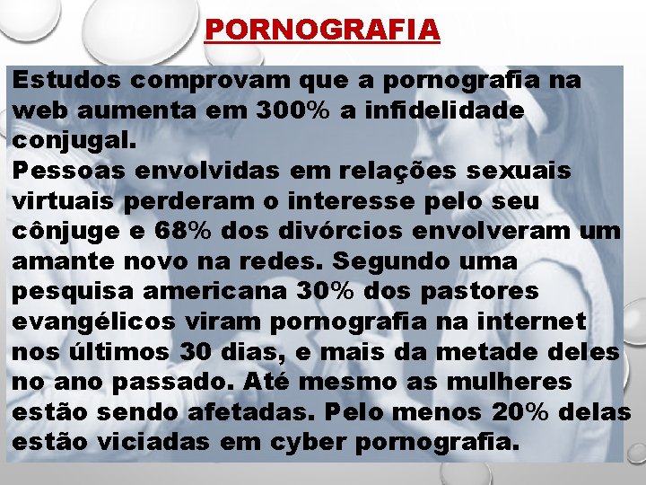 PORNOGRAFIA Estudos comprovam que a pornografia na web aumenta em 300% a infidelidade conjugal.