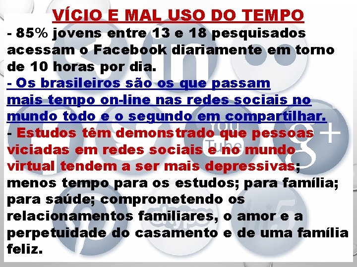 VÍCIO E MAL USO DO TEMPO - 85% jovens entre 13 e 18 pesquisados