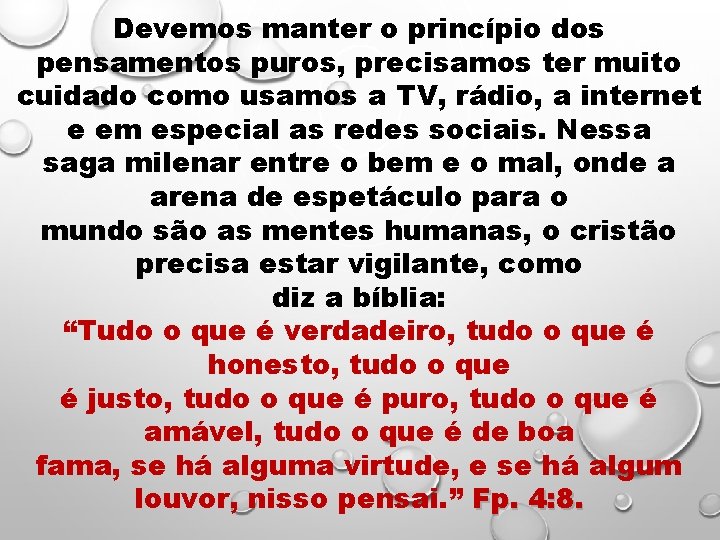 Devemos manter o princípio dos pensamentos puros, precisamos ter muito cuidado como usamos a