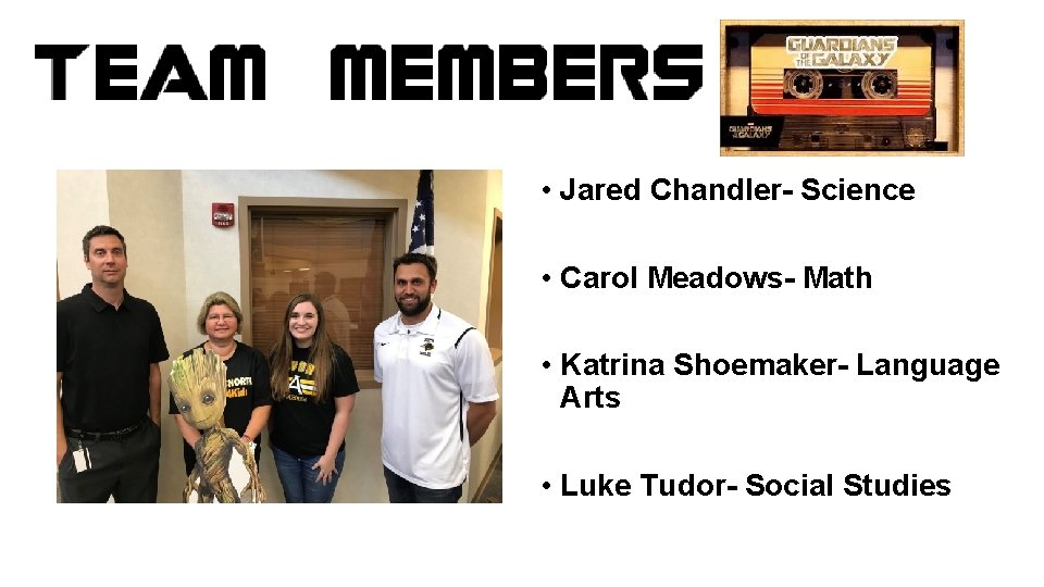  • Jared Chandler- Science • Carol Meadows- Math • Katrina Shoemaker- Language Arts