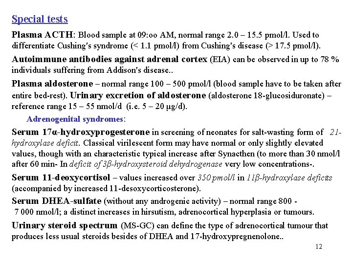 Special tests Plasma ACTH: Blood sample at 09: oo AM, normal range 2. 0