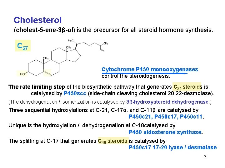 Cholesterol (cholest-5 -ene-3β-ol) is the precursor for all steroid hormone synthesis. C 27 Cytochrome
