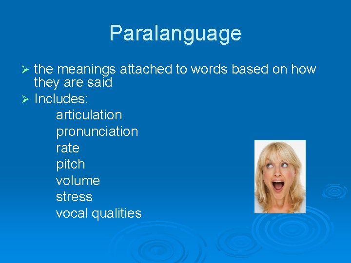 Paralanguage the meanings attached to words based on how they are said Ø Includes: