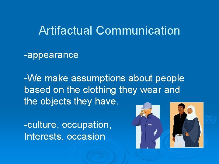 Artifactual Communication -appearance -We make assumptions about people based on the clothing they wear