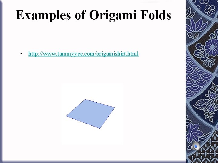 Examples of Origami Folds • http: //www. tammyyee. com/origamishirt. html 