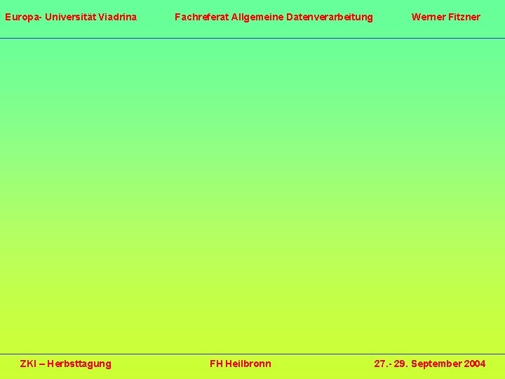 Europa- Universität Viadrina ZKI – Herbsttagung Fachreferat Allgemeine Datenverarbeitung FH Heilbronn Werner Fitzner 27.