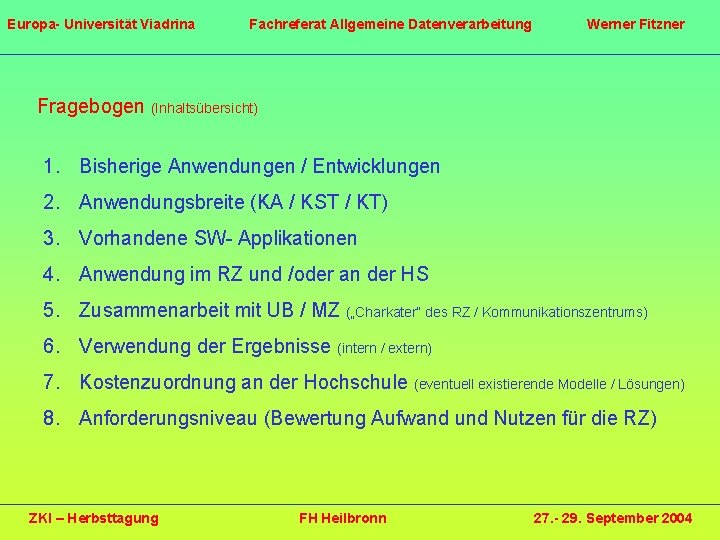 Europa- Universität Viadrina Fachreferat Allgemeine Datenverarbeitung Werner Fitzner Fragebogen (Inhaltsübersicht) 1. Bisherige Anwendungen /