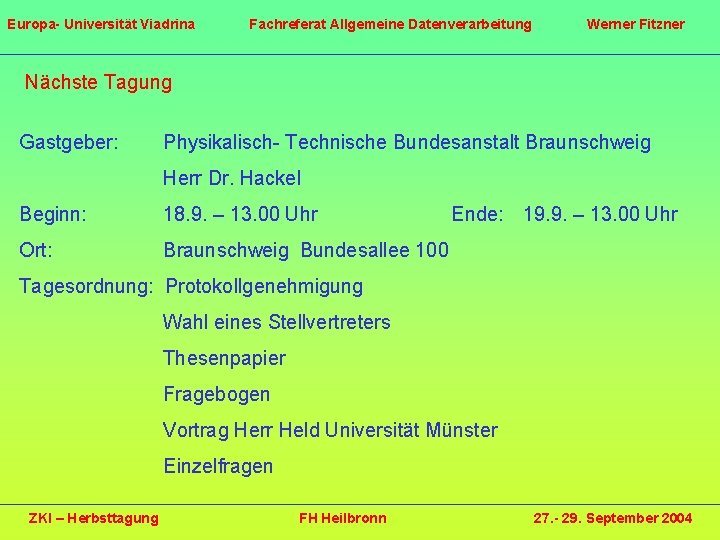Europa- Universität Viadrina Fachreferat Allgemeine Datenverarbeitung Werner Fitzner Nächste Tagung Gastgeber: Physikalisch- Technische Bundesanstalt
