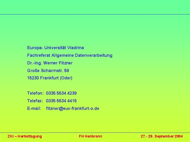 Europa- Universität Viadrina Fachreferat Allgemeine Datenverarbeitung Dr. -Ing. Werner Fitzner Große Scharrnstr. 59 15230