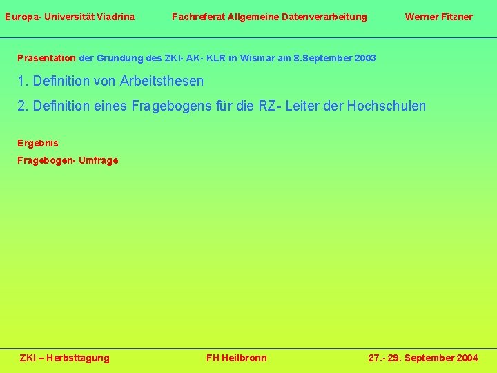 Europa- Universität Viadrina Fachreferat Allgemeine Datenverarbeitung Werner Fitzner Präsentation der Gründung des ZKI- AK-