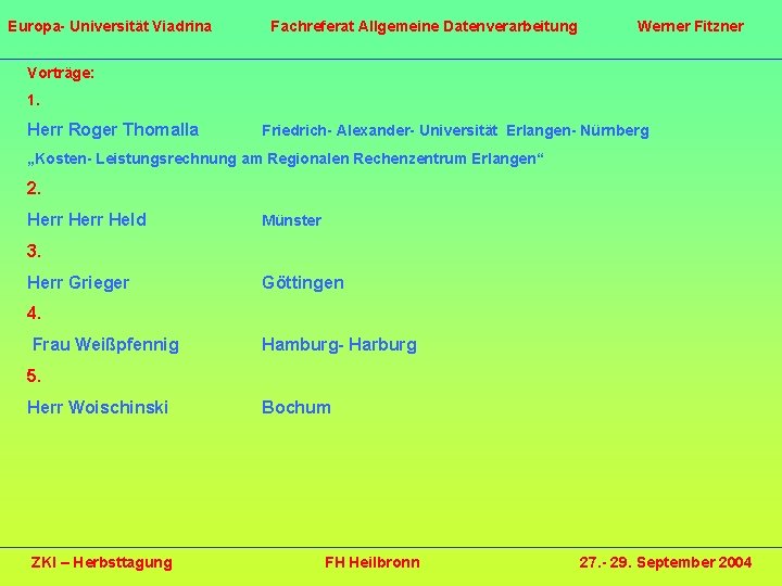 Europa- Universität Viadrina Fachreferat Allgemeine Datenverarbeitung Werner Fitzner Vorträge: 1. Herr Roger Thomalla Friedrich-