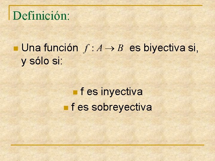 Definición: n Una función y sólo si: es biyectiva si, f es inyectiva n