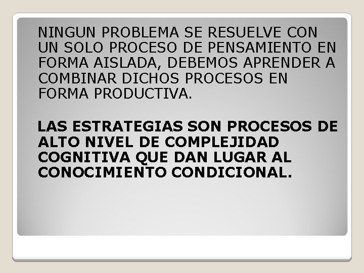  NINGUN PROBLEMA SE RESUELVE CON UN SOLO PROCESO DE PENSAMIENTO EN FORMA AISLADA,