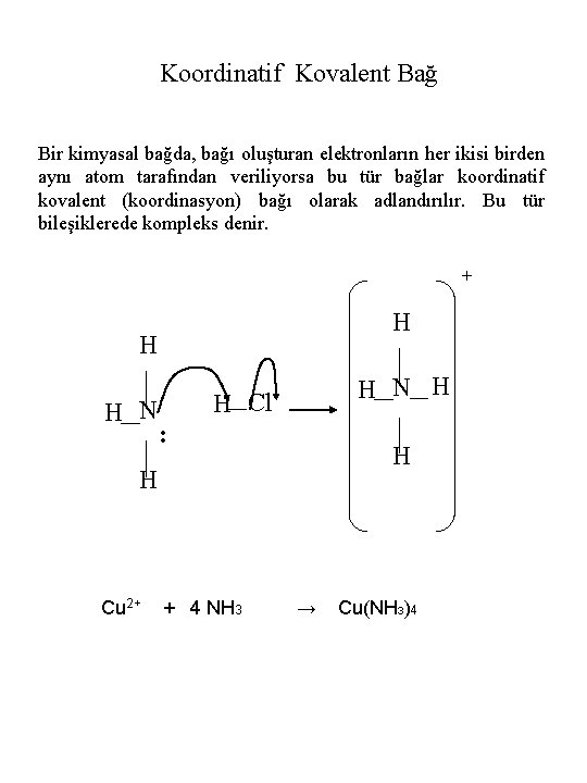 Koordinatif Kovalent Bağ Bir kimyasal bağda, bağı oluşturan elektronların her ikisi birden aynı atom