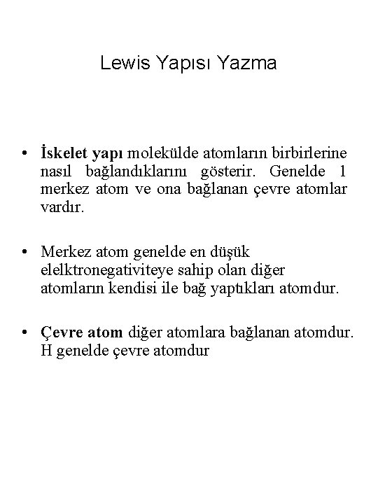 Lewis Yapısı Yazma • İskelet yapı molekülde atomların birbirlerine nasıl bağlandıklarını gösterir. Genelde 1